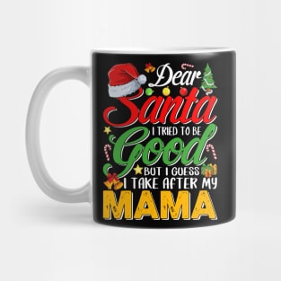 Dear Santa I Tried To Be Good But I Take After My Mama Mug